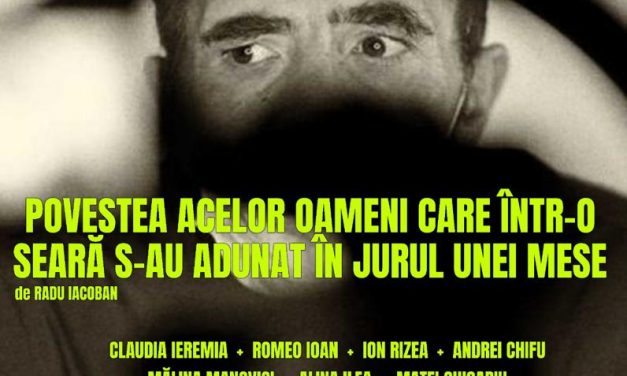 Teatrul Național Timișoara prezintă spectacolul „POVESTEA ACELOR OAMENI CARE ÎNTR-O SEARĂ S-AU ADUNAT ÎN JURUL UNEI MESE”