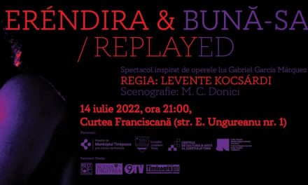 Evenimentele culturale ale săptămânii în organizarea instituțiilor CJ Timiș: CCAJT ne invită la spectacolul „Eréndira&bună-sa/replayed”