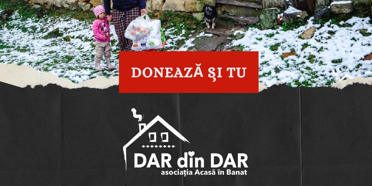 Dar din Dar se face Rai: donează și tu pentru o familie necăjită din Timiș sau Caraș Severin